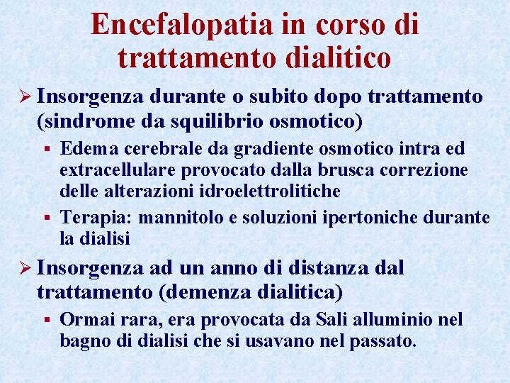 Encefalopatia in corso di trattamento dialitico Ø Insorgenza durante o subito dopo trattamento (sindrome Encefalopatia in corso di trattamento dialitico Ø Insorgenza durante o subito dopo trattamento (sindrome