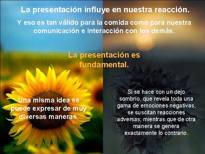 La presentación influye en nuestra reacción. Y eso es tan válido para la La presentación influye en nuestra reacción. Y eso es tan válido para la