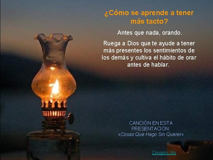 ¿Cómo se aprende a tener más tacto? Antes que nada, orando. Ruega a Dios ¿Cómo se aprende a tener más tacto? Antes que nada, orando. Ruega a Dios