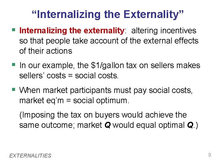 “Internalizing the Externality” § Internalizing the externality: altering incentives so that people take account “Internalizing the Externality” § Internalizing the externality: altering incentives so that people take account
