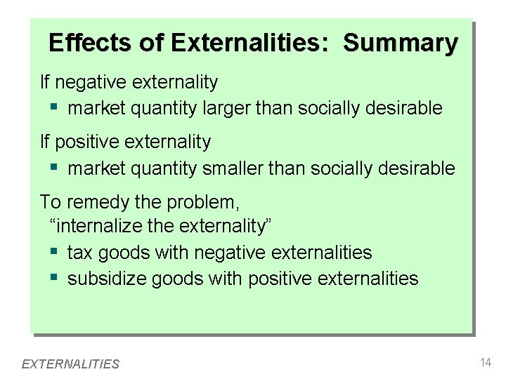 Effects of Externalities: Summary If negative externality § market quantity larger than socially desirable Effects of Externalities: Summary If negative externality § market quantity larger than socially desirable