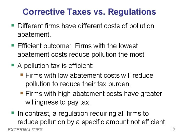 Corrective Taxes vs. Regulations § Different firms have different costs of pollution abatement. § Corrective Taxes vs. Regulations § Different firms have different costs of pollution abatement. §