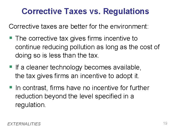 Corrective Taxes vs. Regulations Corrective taxes are better for the environment: § The corrective Corrective Taxes vs. Regulations Corrective taxes are better for the environment: § The corrective