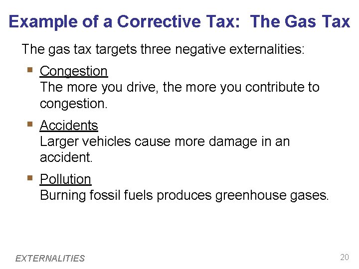 Example of a Corrective Tax: The Gas Tax The gas tax targets three negative Example of a Corrective Tax: The Gas Tax The gas tax targets three negative
