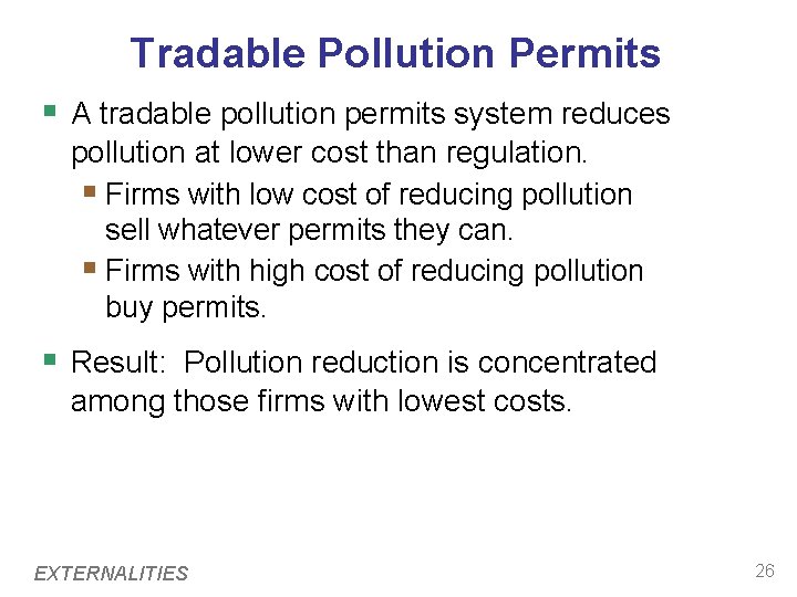 Tradable Pollution Permits § A tradable pollution permits system reduces pollution at lower cost Tradable Pollution Permits § A tradable pollution permits system reduces pollution at lower cost