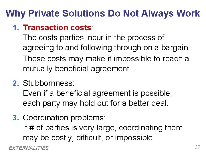 Why Private Solutions Do Not Always Work 1. Transaction costs: The costs parties incur Why Private Solutions Do Not Always Work 1. Transaction costs: The costs parties incur