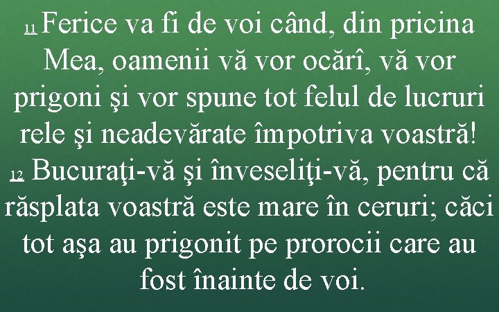 Ferice va fi de voi când, din pricina Mea, oamenii vă vor ocărî, vă Ferice va fi de voi când, din pricina Mea, oamenii vă vor ocărî, vă