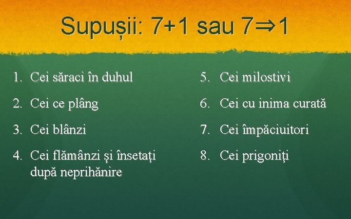 Supușii: 7+1 sau 7⇒ 1 1. Cei săraci în duhul 5. Cei milostivi 2. Supușii: 7+1 sau 7⇒ 1 1. Cei săraci în duhul 5. Cei milostivi 2.