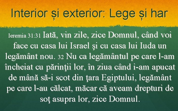 Interior și exterior: Lege și har Ieremia 31: 31 Iată, vin zile, zice Domnul, Interior și exterior: Lege și har Ieremia 31: 31 Iată, vin zile, zice Domnul,
