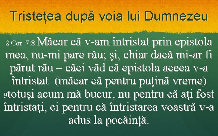 Tristețea după voia lui Dumnezeu Măcar că v-am întristat prin epistola mea, nu-mi pare Tristețea după voia lui Dumnezeu Măcar că v-am întristat prin epistola mea, nu-mi pare