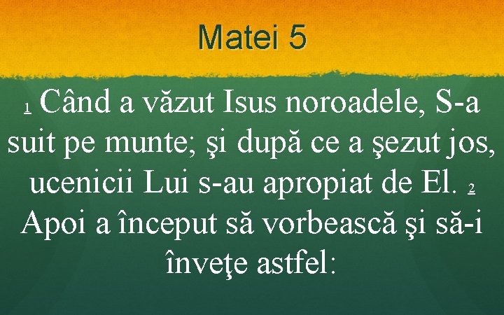 Matei 5 Când a văzut Isus noroadele, S-a suit pe munte; şi după ce Matei 5 Când a văzut Isus noroadele, S-a suit pe munte; şi după ce