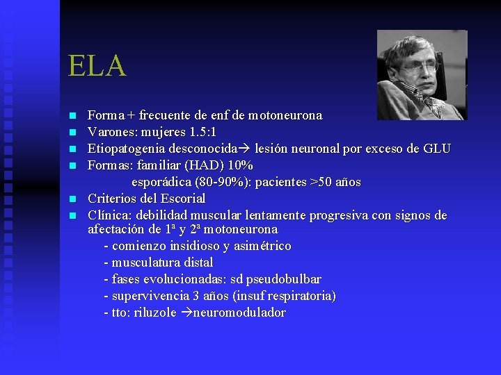 ELA n n n Forma + frecuente de enf de motoneurona Varones: mujeres 1.