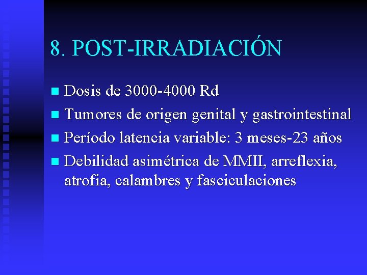 8. POST-IRRADIACIÓN Dosis de 3000 -4000 Rd n Tumores de origen genital y gastrointestinal