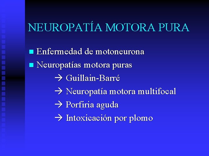 NEUROPATÍA MOTORA PURA Enfermedad de motoneurona n Neuropatías motora puras Guillain-Barré Neuropatía motora multifocal