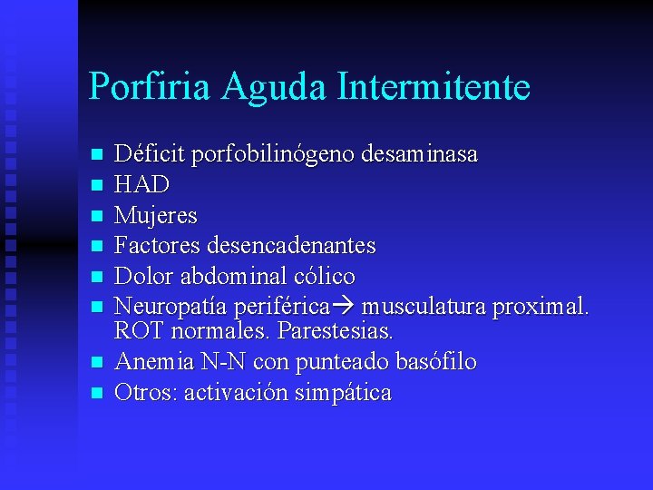 Porfiria Aguda Intermitente n n n n Déficit porfobilinógeno desaminasa HAD Mujeres Factores desencadenantes