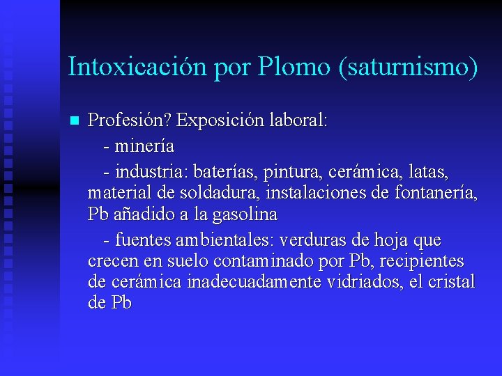 Intoxicación por Plomo (saturnismo) n Profesión? Exposición laboral: - minería - industria: baterías, pintura,