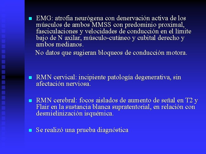 n EMG: atrofia neurógena con denervación activa de los músculos de ambos MMSS con