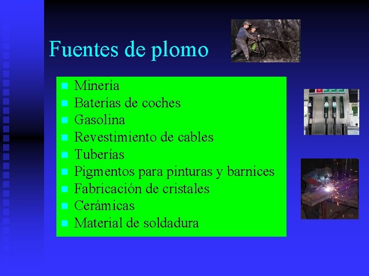 Fuentes de plomo n n n n n Minería Baterías de coches Gasolina Revestimiento