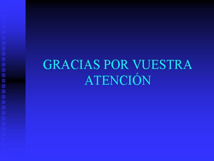 GRACIAS POR VUESTRA ATENCIÓN 