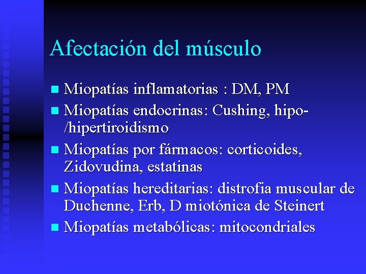 Afectación del músculo Miopatías inflamatorias : DM, PM n Miopatías endocrinas: Cushing, hipo/hipertiroidismo n