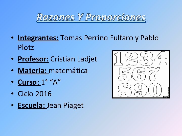 Razones Y Proporciones • Integrantes: Tomas Perrino Fulfaro y Pablo Plotz • Profesor: Cristian