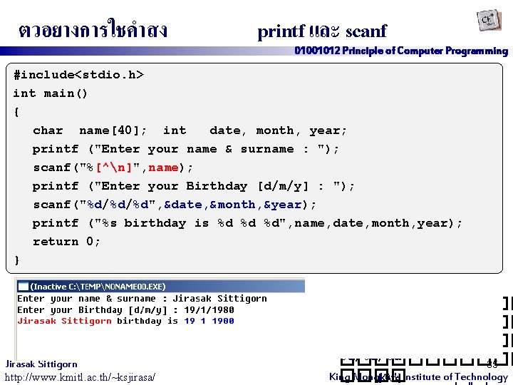 ตวอยางการใชคำสง printf และ scanf 01001012 Principle of Computer Programming #include<stdio. h> int main() {