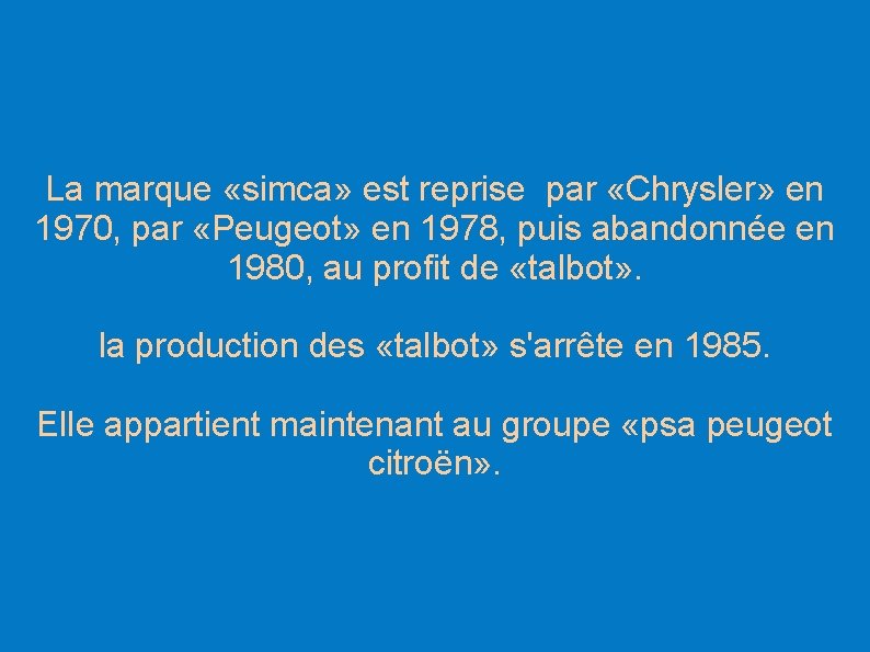 La marque «simca» est reprise par «Chrysler» en 1970, par «Peugeot» en 1978, puis