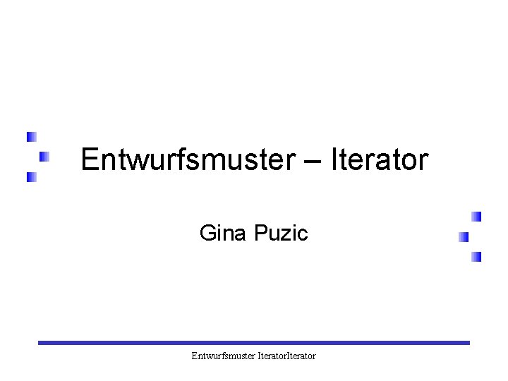 Entwurfsmuster – Iterator Gina Puzic Entwurfsmuster Iterator 