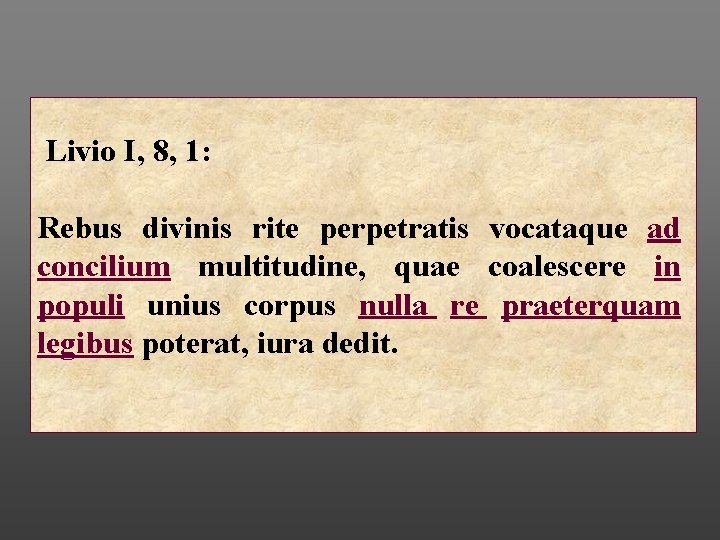  Livio I, 8, 1: Rebus divinis rite perpetratis vocataque ad concilium multitudine, quae