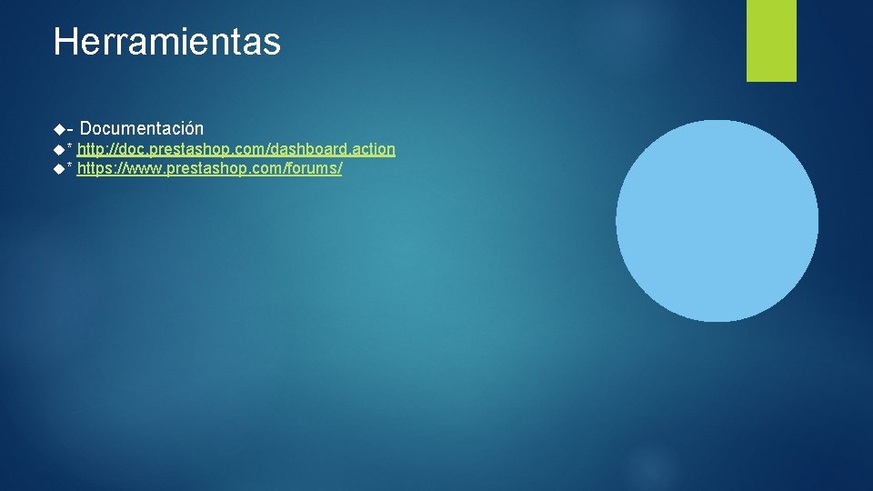 Herramientas - Documentación * http: //doc. prestashop. com/dashboard. action * https: //www. prestashop. com/forums/