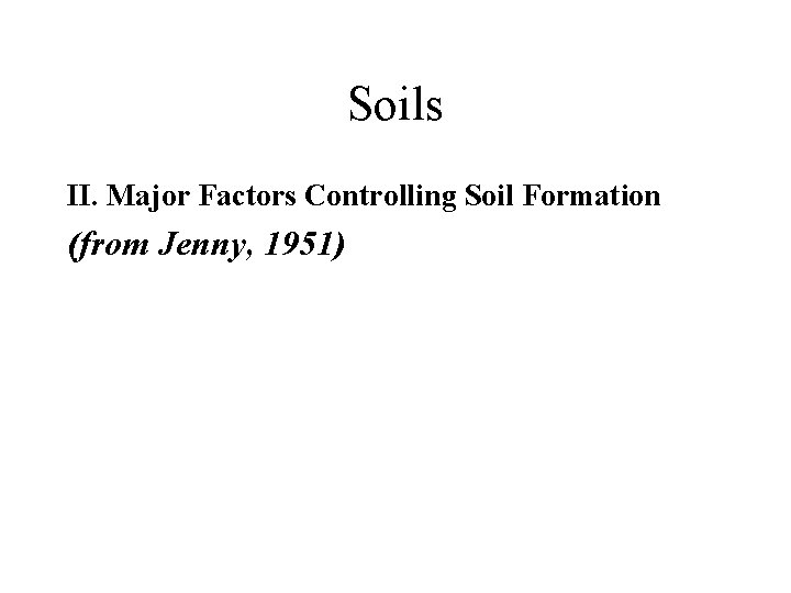 Soils II. Major Factors Controlling Soil Formation (from Jenny, 1951) 