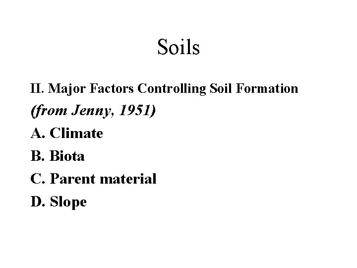 Soils II. Major Factors Controlling Soil Formation (from Jenny, 1951) A. Climate B. Biota