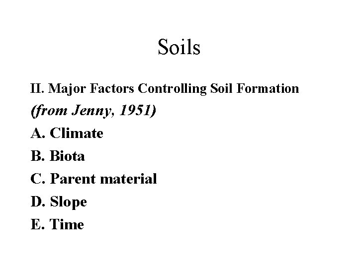 Soils II. Major Factors Controlling Soil Formation (from Jenny, 1951) A. Climate B. Biota