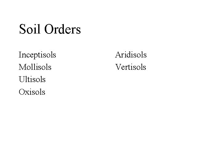 Soil Orders Inceptisols Mollisols Ultisols Oxisols Aridisols Vertisols 