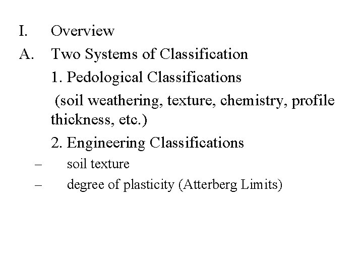 I. Overview A. Two Systems of Classification 1. Pedological Classifications (soil weathering, texture, chemistry,