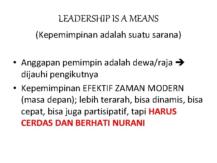 LEADERSHIP IS A MEANS (Kepemimpinan adalah suatu sarana) • Anggapan pemimpin adalah dewa/raja dijauhi