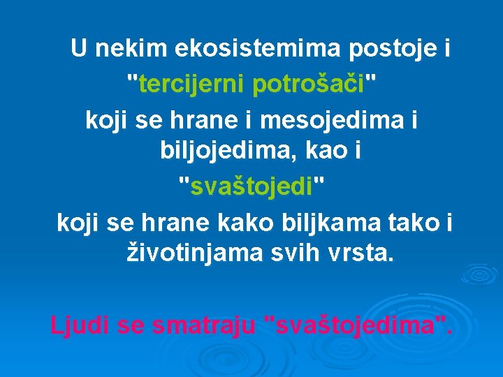 U nekim ekosistemima postoje i "tercijerni potrošači" koji se hrane i mesojedima i biljojedima,