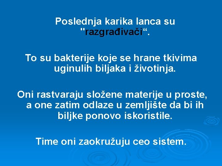 Poslednja karika lanca su "razgrađivači“. To su bakterije koje se hrane tkivima uginulih biljaka