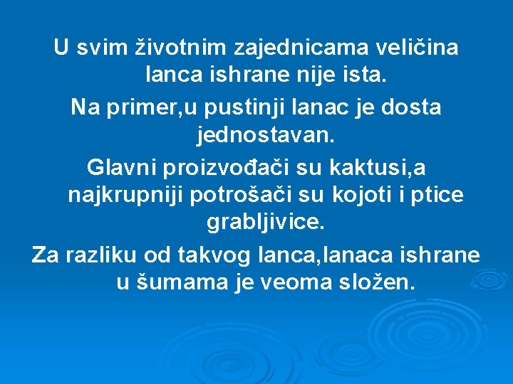 U svim životnim zajednicama veličina lanca ishrane nije ista. Na primer, u pustinji lanac