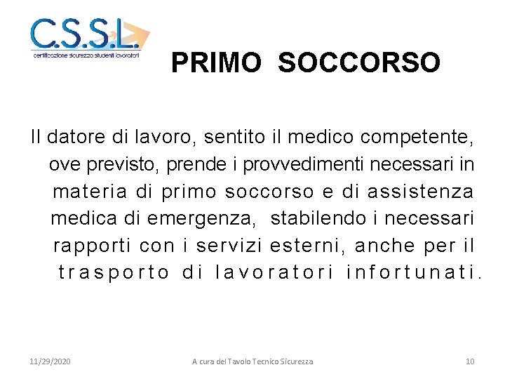 PRIMO SOCCORSO Il datore di lavoro, sentito il medico competente, ove previsto, prende i