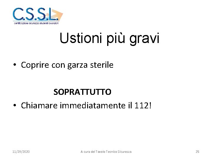 Ustioni più gravi • Coprire con garza sterile SOPRATTUTTO • Chiamare immediatamente il 112!