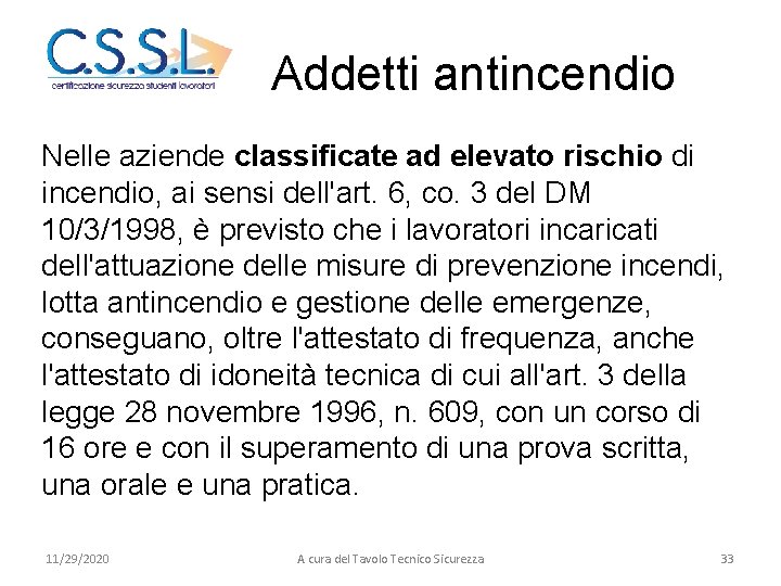 Addetti antincendio Nelle aziende classificate ad elevato rischio di incendio, ai sensi dell'art. 6,