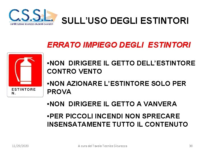 SULL’USO DEGLI ESTINTORI ERRATO IMPIEGO DEGLI ESTINTORI • NON DIRIGERE IL GETTO DELL’ESTINTORE CONTRO