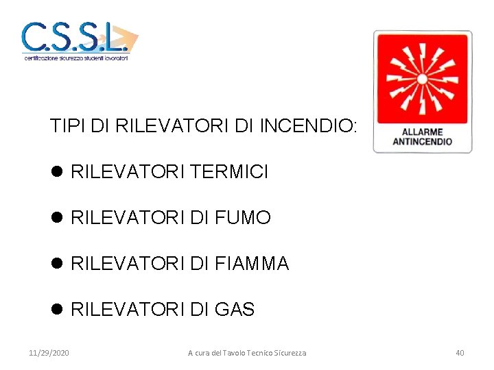 TIPI DI RILEVATORI DI INCENDIO: l RILEVATORI TERMICI l RILEVATORI DI FUMO l RILEVATORI