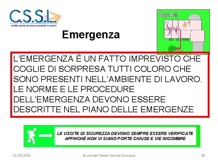 NOZIONI PRINCIPALI EMERGENZE Emergenza L’EMERGENZA È UN FATTO IMPREVISTO CHE COGLIE DI SORPRESA TUTTI