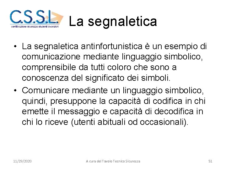 La segnaletica • La segnaletica antinfortunistica è un esempio di comunicazione mediante linguaggio simbolico,