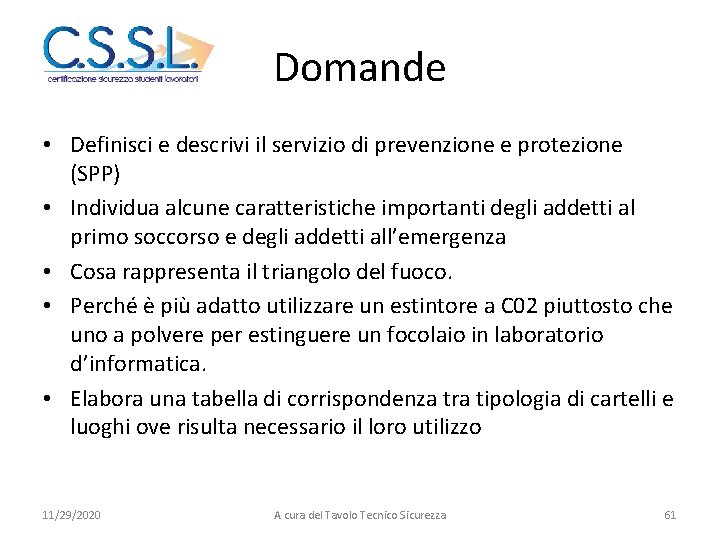 Domande • Definisci e descrivi il servizio di prevenzione e protezione (SPP) • Individua