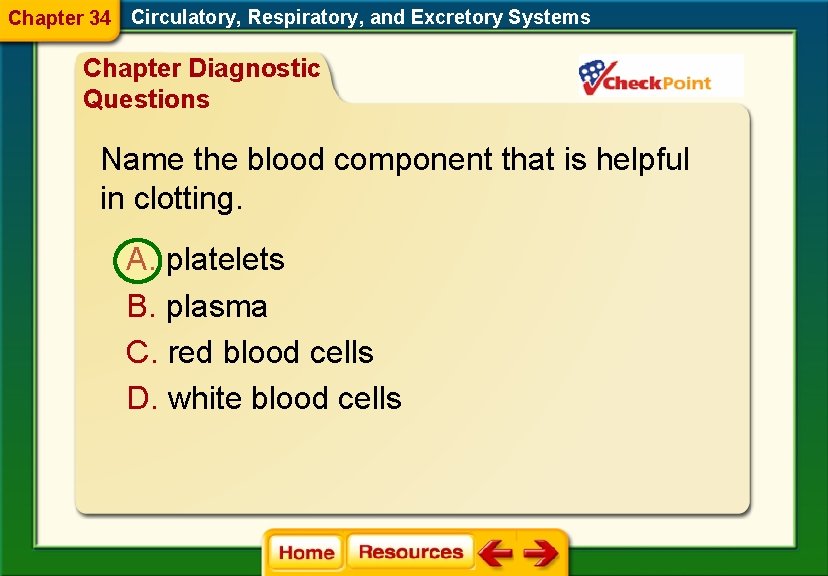 Chapter 34 Circulatory, Respiratory, and Excretory Systems Chapter Diagnostic Questions Name the blood component