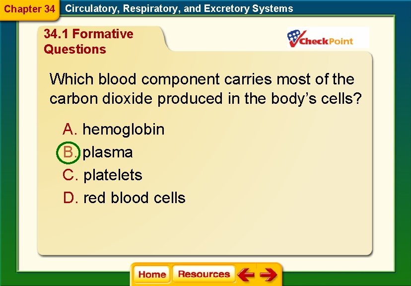 Chapter 34 Circulatory, Respiratory, and Excretory Systems 34. 1 Formative Questions Which blood component