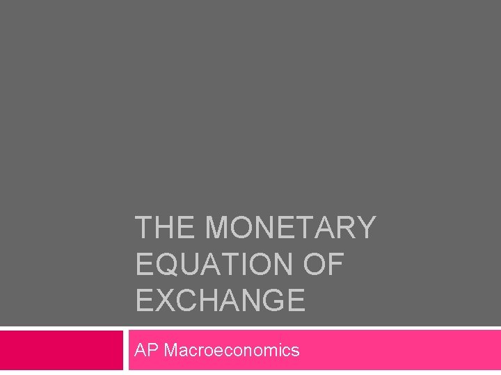 THE MONETARY EQUATION OF EXCHANGE AP Macroeconomics 